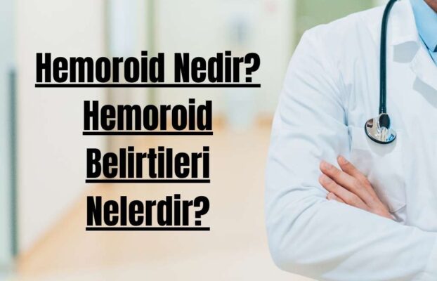 What Are Hemorrhoids? What Are the Symptoms of Hemorrhoids?