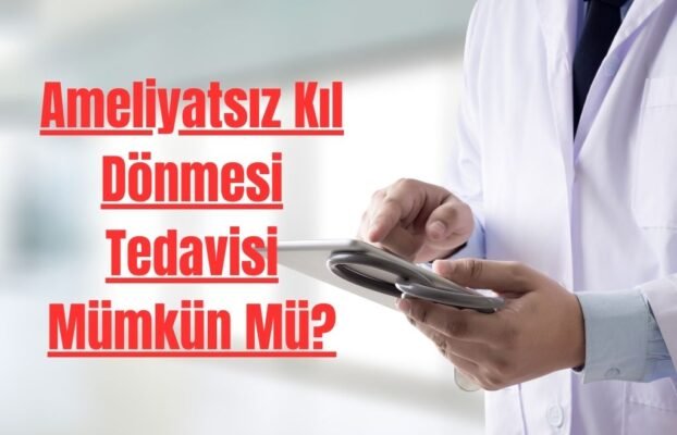 Ameliyatsız Kıl Dönmesi Tedavisi Mümkün Mü?