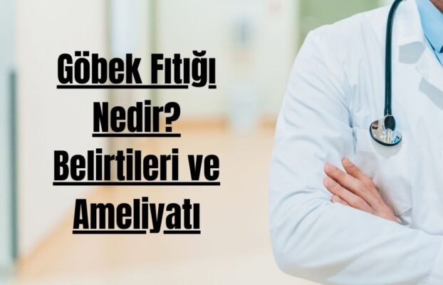 Göbek Fıtığı Nedir? Belirtileri ve Ameliyatı