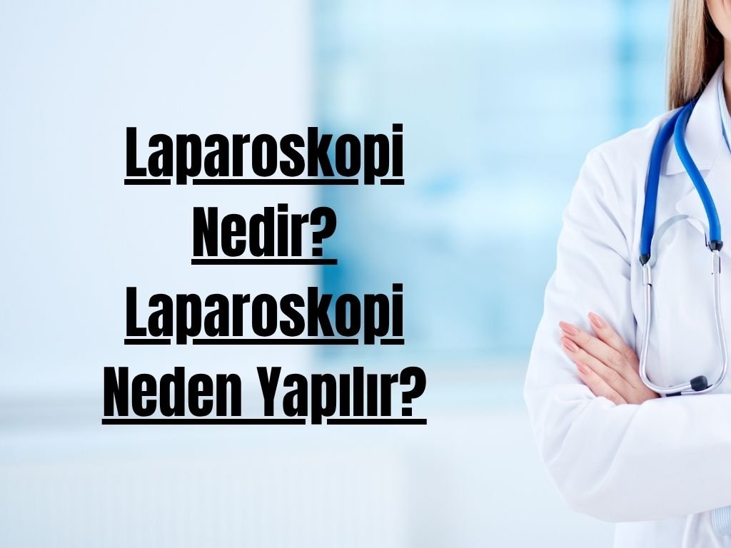 Laparoskopi Nedir? Laparoskopi Neden Yapılır?
