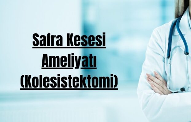 Safra Kesesi Ameliyatı (Kolesistektomi)