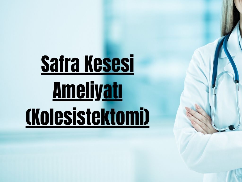 Safra Kesesi Ameliyatı (Kolesistektomi)