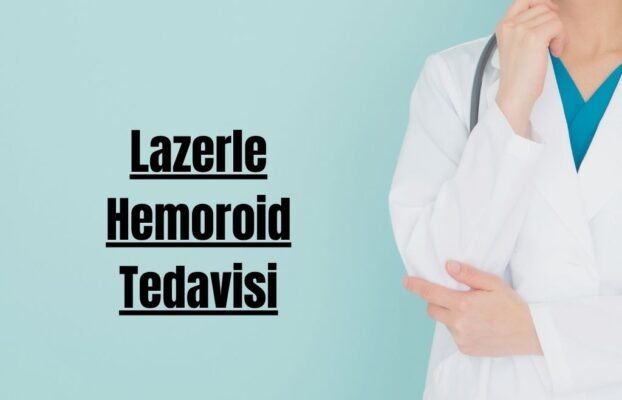 Lazerle Hemoroid Tedavisi