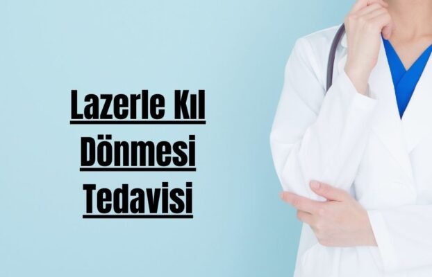 Lazerle Kıl Dönmesi Tedavisi